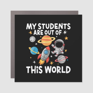 My Students Are Out Of This World Funny Space Teac Car Magnet