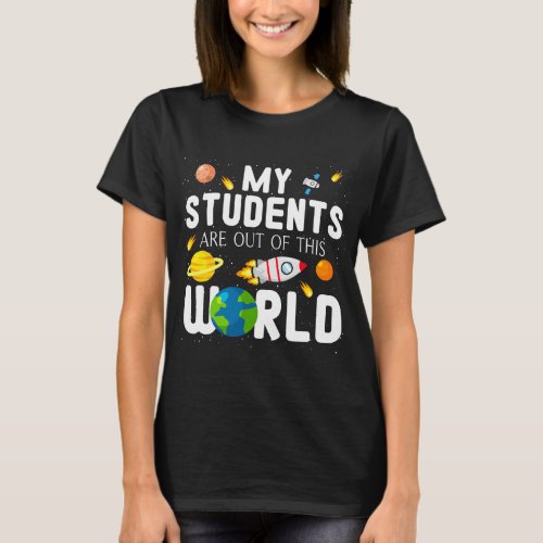 My Students Are Out Of This World Science Astronom T_Shirt