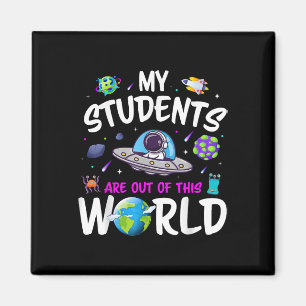 My Students Are Out Of This World Science Funny Te Magnet