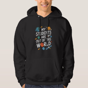 My Students Are Out OF This World Science Teacher  Hoodie