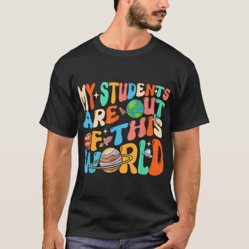 My Students Are Out Of This World Space 100 Days T T_Shirt