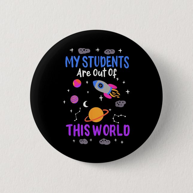 My students are out of this world - space teacher  button (Front)