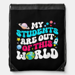 My Students Are Out Of This World Space Teacher Cu Drawstring Bag