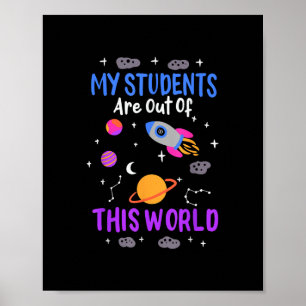 My students are out of this world - space teacher  poster