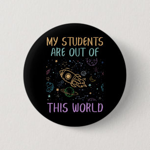 My Students Are Out Of This World Teacher Button