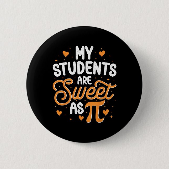 My Students Are Sweet As Pi  Button (Front)