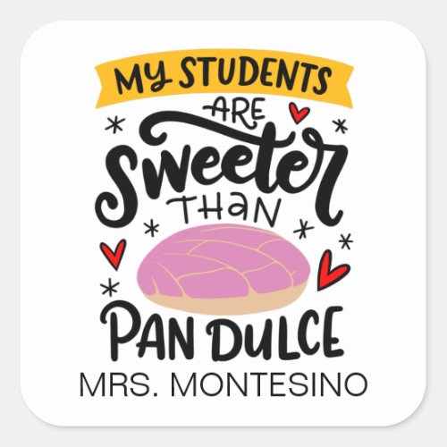 My Students Are Sweeter Than Pan Dulce Custom Square Sticker