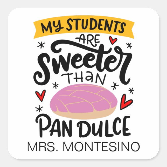 My Students Are Sweeter Than Pan Dulce, Custom Square Sticker (Front)