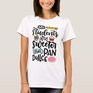 My Students Are Sweeter Than Pan Dulce, Spanglish T-Shirt