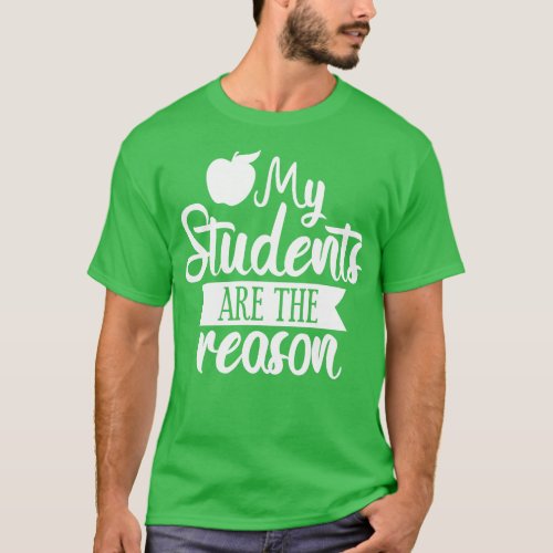 My students are the reason T_Shirt