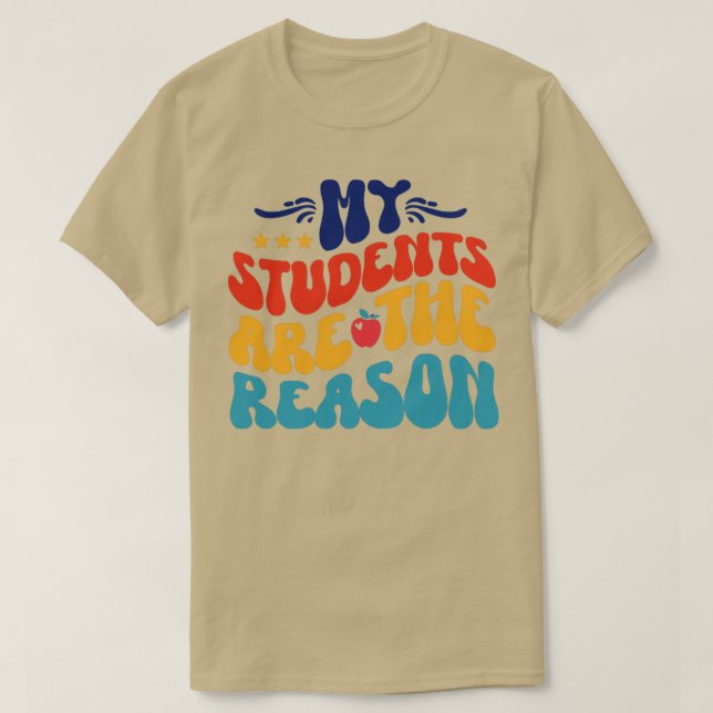 My Students Are The Reason T-Shirt (Design Front)