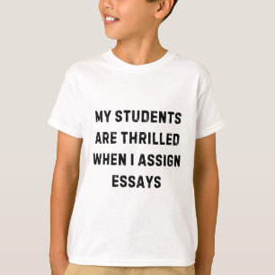 My Students Are Thrilled When I Ign Essay White Li T-Shirt