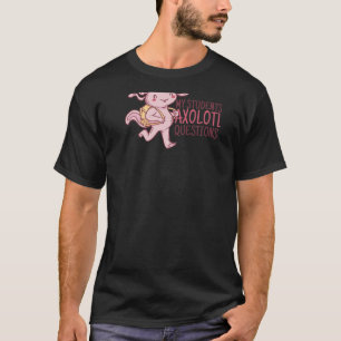 MY STUDENTS AXOLOTL QUESTIONS Funny Teacher Ask Me T-Shirt