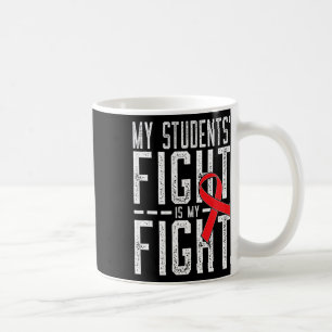My Students' Fight Is My Fight Blood Cancer Awaren Coffee Mug