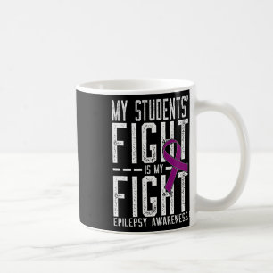 My Students' Fight Is My Fight Epilepsy Awareness  Coffee Mug