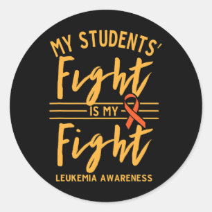 My Students' Fight Is My Fight Leukemia Awareness Classic Round Sticker