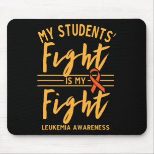 My Students' Fight Is My Fight Leukemia Awareness  Mouse Pad