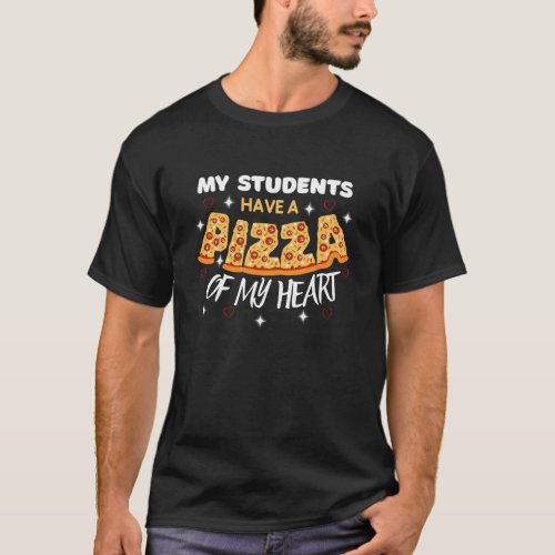 My Students Have A Pizza_My_Heart Valentines Day  T_Shirt