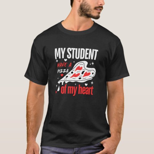 My Students Have A Pizza_My_Heart Valentines Day  T_Shirt