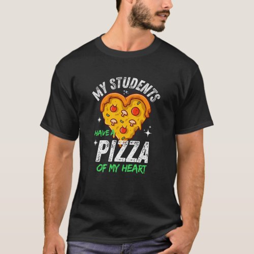 My Students Have A Pizza_My_Heart Valentines Day  T_Shirt