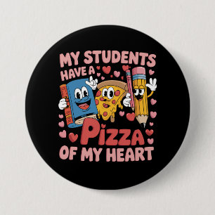 My Students Have A Pizza Of My Heart Teacher Button