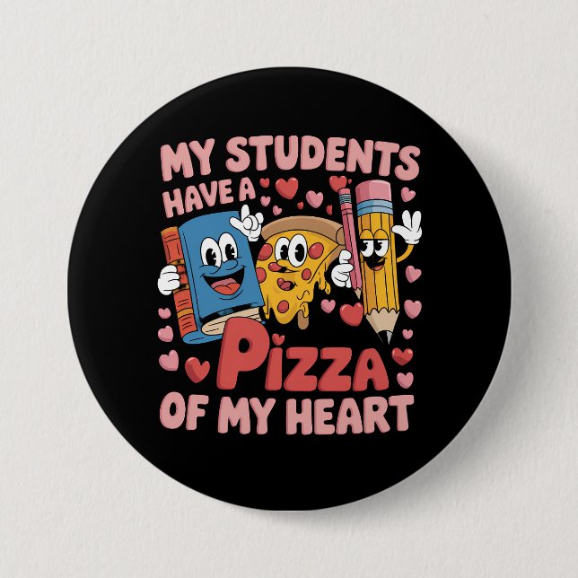 My Students Have A Pizza Of My Heart Teacher Button (Front)