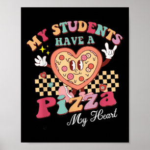 My Students Have A Pizza Of My Heart Teacher Poster