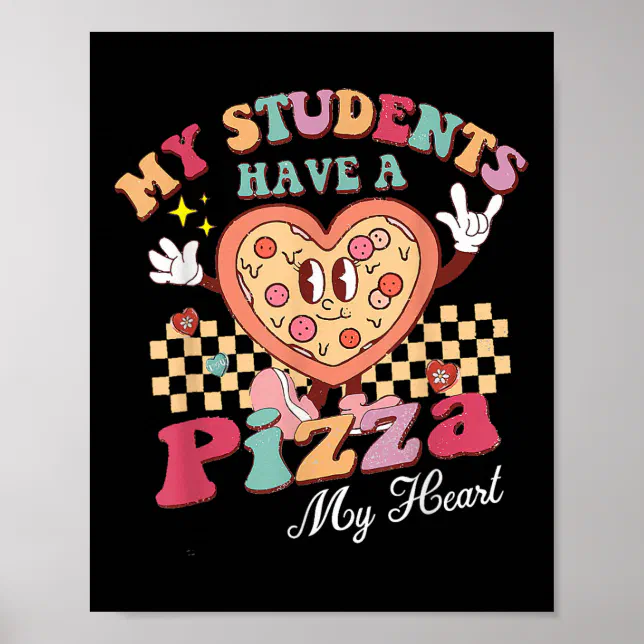 My Students Have A Pizza Of My Heart Teacher Poster | Zazzle