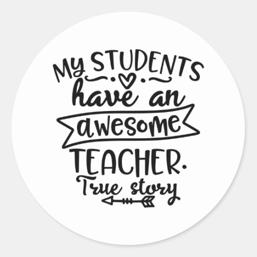 My Students Have An Awesom Teacher Classic Round Sticker