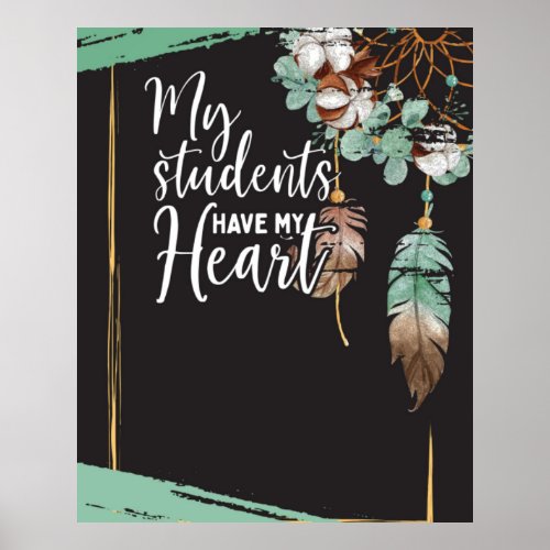 My Students Have My Heart Teacher Life Poster