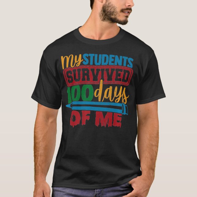 My Students Survived 100 Days of Me Funny Teacher  T-Shirt (Front)