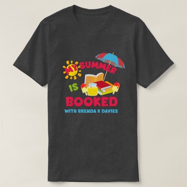 My Summer Is Booked with Brenda K Davies T-Shirt (Design Front)