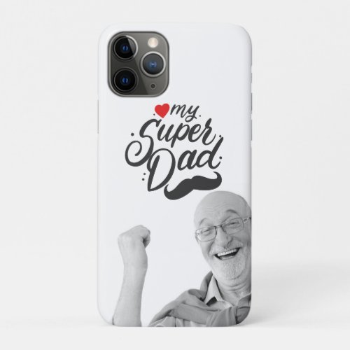 My Super Dad Happy Fathers Day Daddy Photo iPhone 11 Pro Case