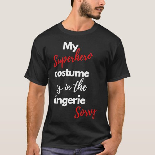 My superhero costume is funny in the lingerie Desi T_Shirt