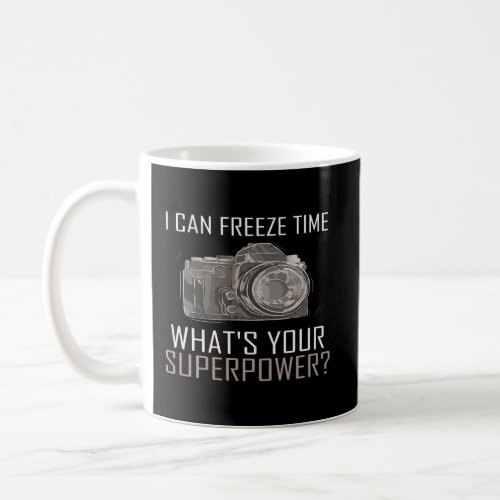 My Superpower I Can Freeze Time Photographer Hoodi Coffee Mug