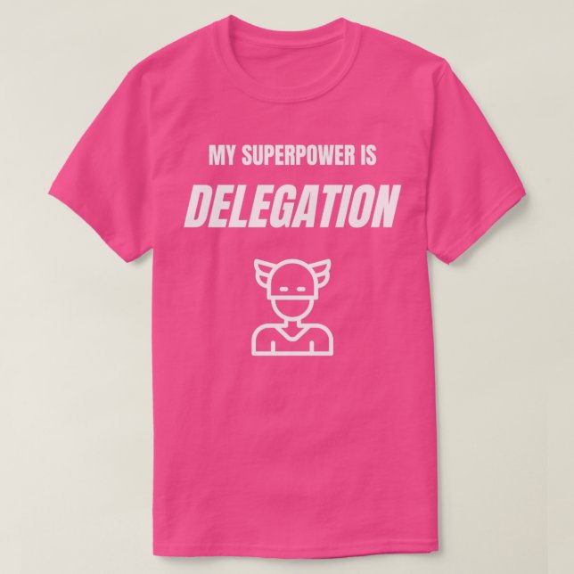 My Superpower is Delegation Funny Shirt (Design Front)