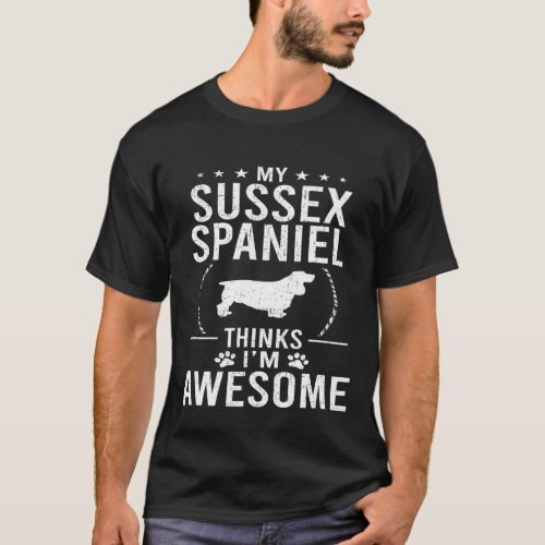 My Sussex Spaniel Thinks Im Awesome Dog T_Shirt