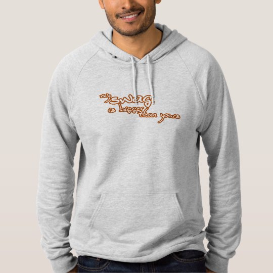 My Swag Is Bigger Than Yours Hoodie