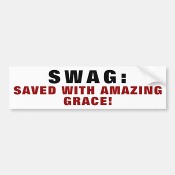 My Swag Is God's Grace Bumper Sticker by talkingbumpers at Zazzle