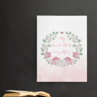 My Sweet Rose Ever After Quote or Your Text Here Faux Canvas Print