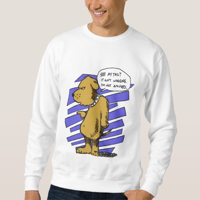 My Tail Ain't Wagging Sweatshirt (Front)