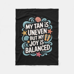 My Tan Is Uneven But My Joy Is Lanced - Summer Fleece Blanket