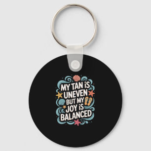 My Tan Is Uneven But My Joy Is Lanced - Summer  Keychain