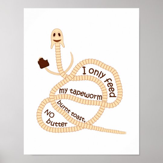 My Tapeworm Only Gets Burnt Toast Poster 