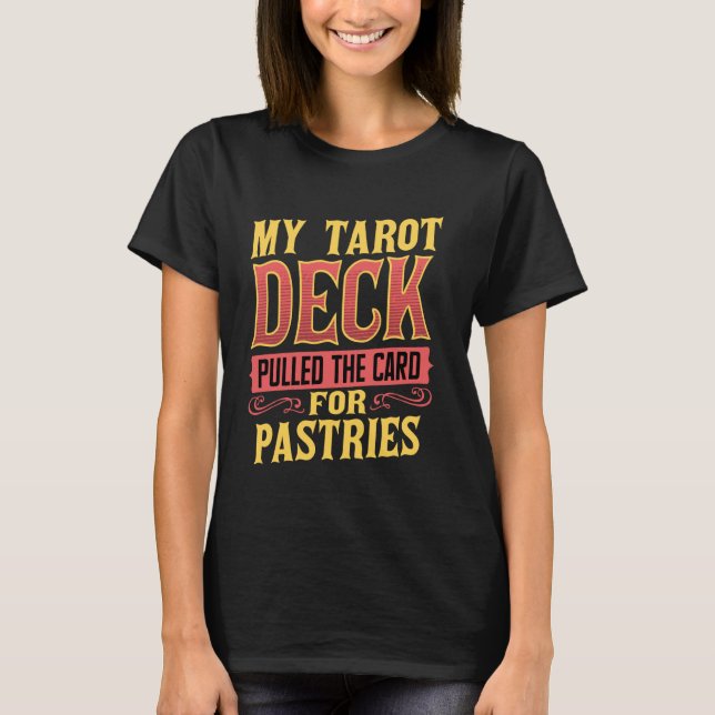 My Tarot Deck Pulled the Card for Pastries T-Shirt (Front)