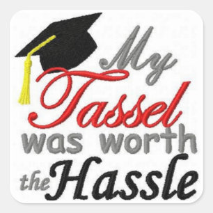 My Tassel was Worth the Hassle Square Sticker