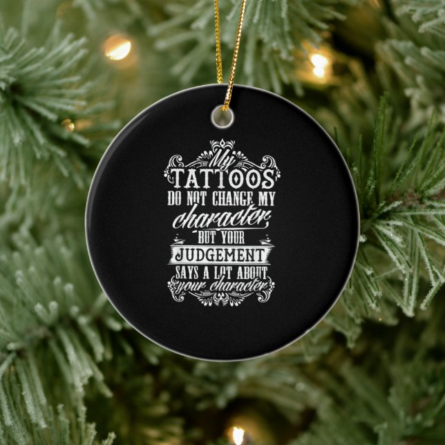 My Tattoos Do Not Change My Character Gift Tattoo Ceramic Ornament (Tree)