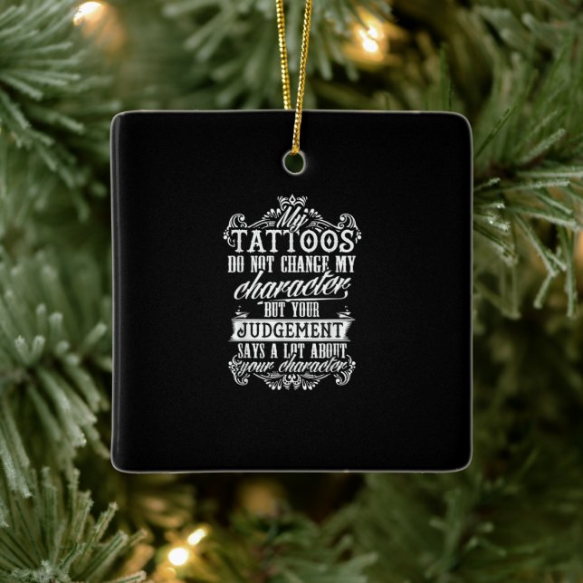 My Tattoos Do Not Change My Character Gift Tattoo Ceramic Ornament (Tree)