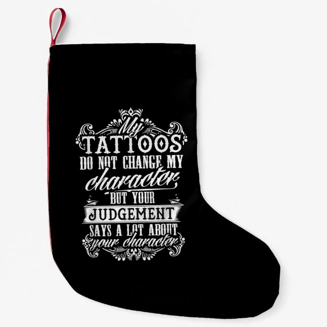 My Tattoos Do Not Change My Character Gift Tattoo Small Christmas Stocking (Front)