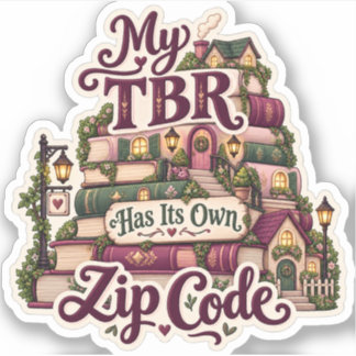 My TBR Has Its Own Zip Code Sticker